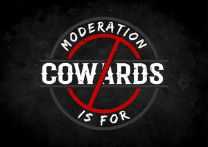 Moderation Is For Cowards